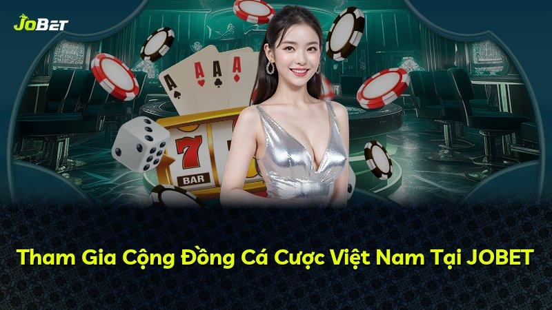 Tham Gia Cộng Đồng Cá Cược Việt Nam Tại JOBET