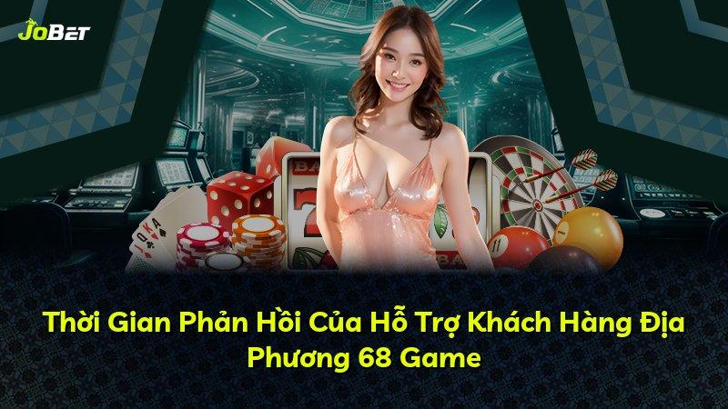 Thời Gian Phản Hồi Của Hỗ Trợ Khách Hàng Địa Phương 68 Game