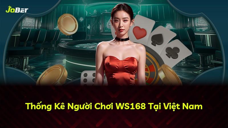 Thống Kê Người Chơi WS168 Tại Việt Nam