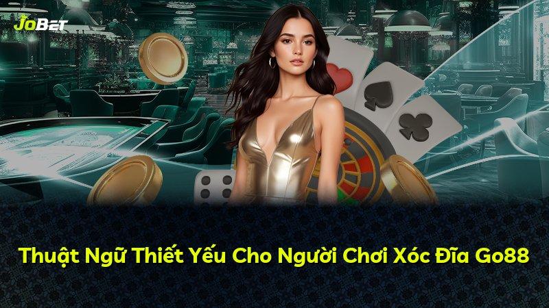 Thuật Ngữ Thiết Yếu Cho Người Chơi Xóc Đĩa Go88