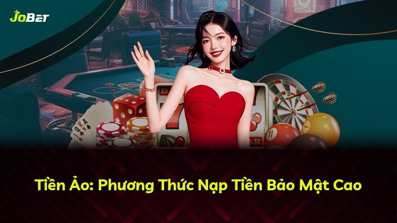 Tiền Ảo: Phương Thức Nạp Tiền Bảo Mật Cao