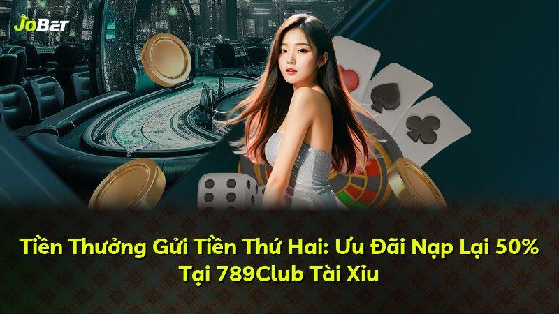 Tiền Thưởng Gửi Tiền Thứ Hai: Ưu Đãi Nạp Lại 50% Tại 789Club Tài Xỉu