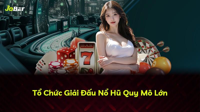 Tổ Chức Giải Đấu Nổ Hũ Quy Mô Lớn