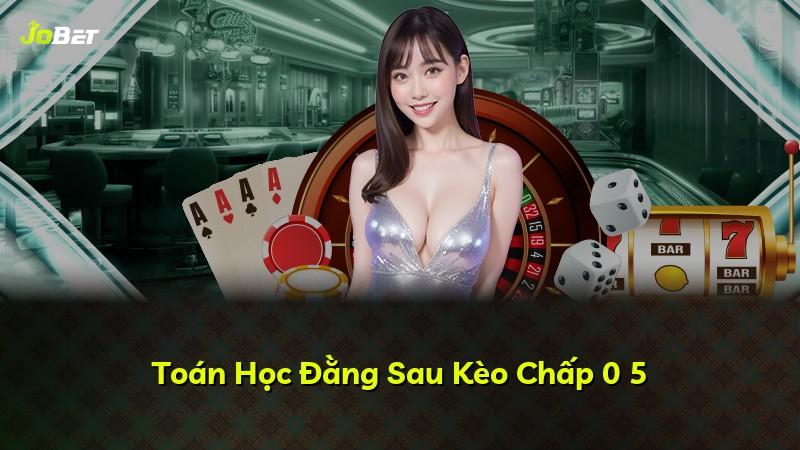 Toán Học Đằng Sau Kèo Chấp 0 5