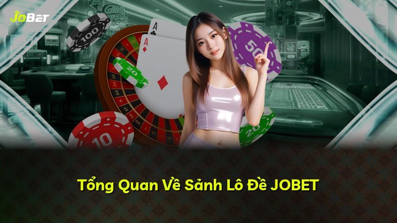 Tổng Quan Về Sảnh Lô Đề JOBET
