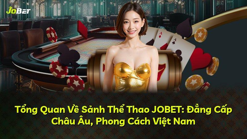 Tổng Quan Về Sảnh Thể Thao JOBET: Đẳng Cấp Châu Âu, Phong Cách Việt Nam