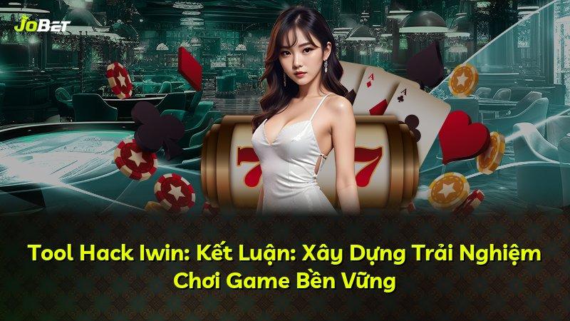 Tool Hack Iwin: Kết Luận: Xây Dựng Trải Nghiệm Chơi Game Bền Vững