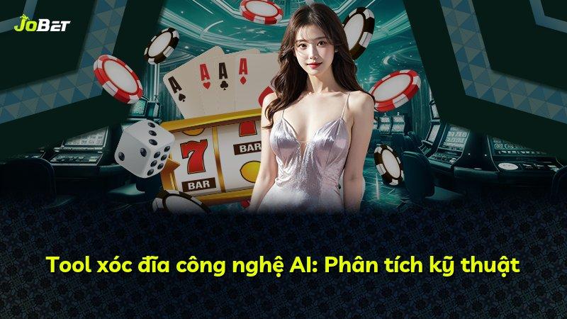 Tool xóc đĩa công nghệ AI: Phân tích kỹ thuật