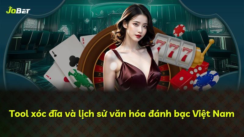 Tool xóc đĩa và lịch sử văn hóa đánh bạc Việt Nam