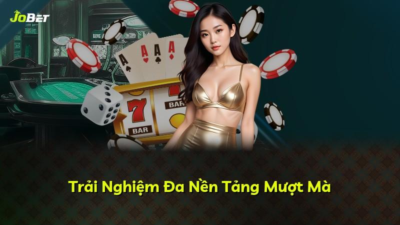 Trải Nghiệm Đa Nền Tảng Mượt Mà