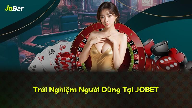 Trải Nghiệm Người Dùng Tại JOBET