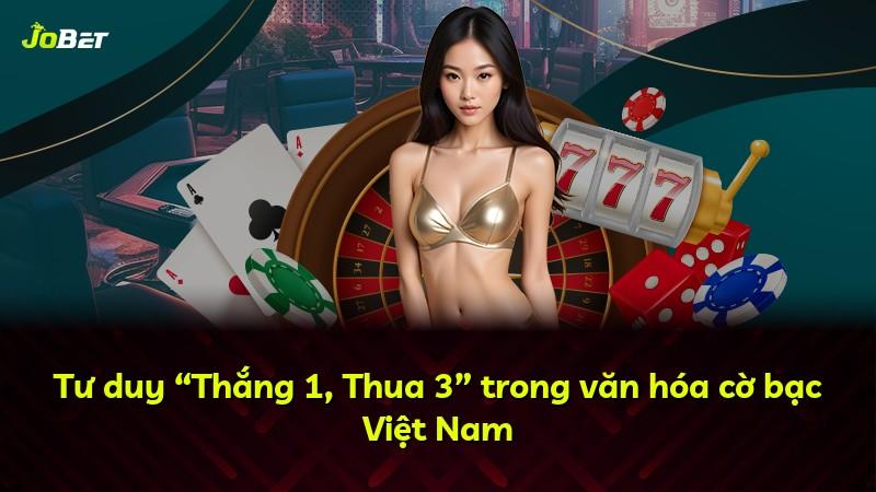Tư duy “Thắng 1, Thua 3” trong văn hóa cờ bạc Việt Nam