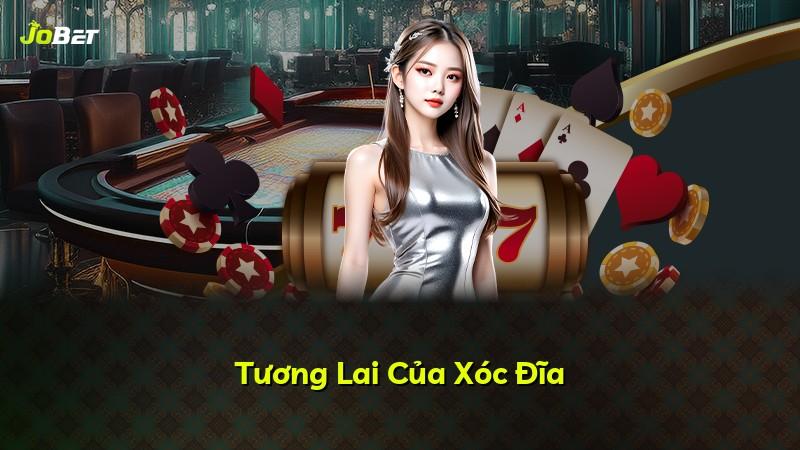 Tương Lai Của Xóc Đĩa