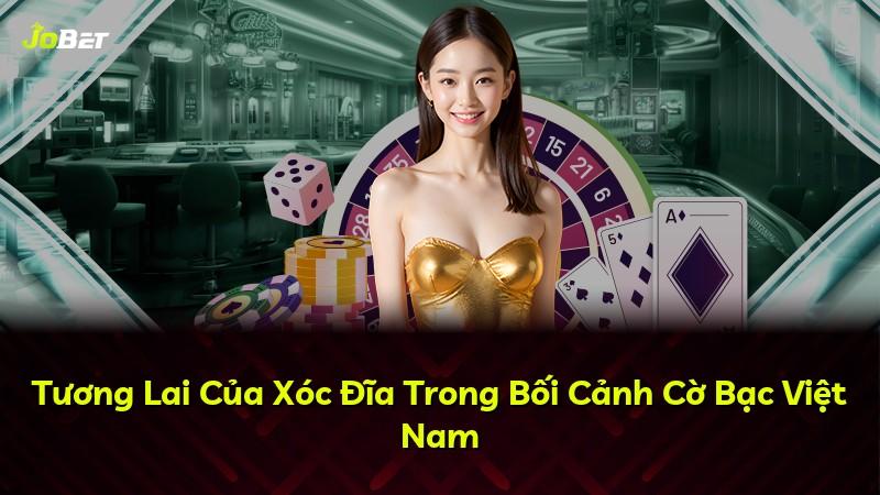 Tương Lai Của Xóc Đĩa Trong Bối Cảnh Cờ Bạc Việt Nam