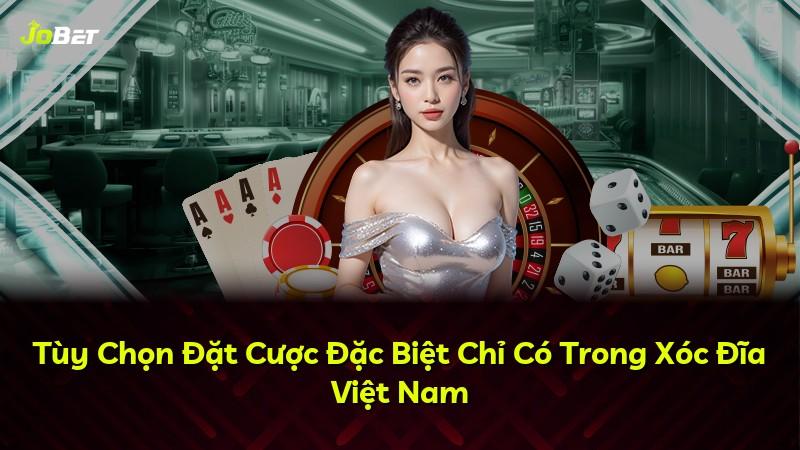 Tùy Chọn Đặt Cược Đặc Biệt Chỉ Có Trong Xóc Đĩa Việt Nam