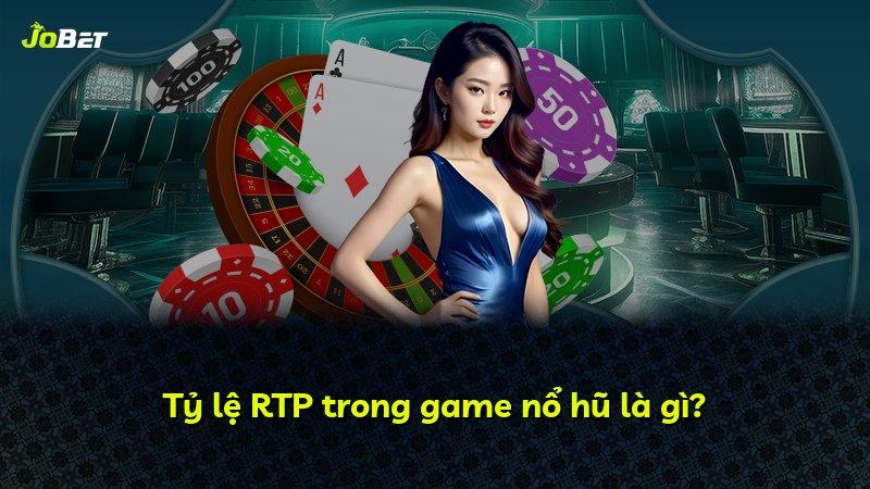 Tỷ lệ RTP trong game nổ hũ là gì?