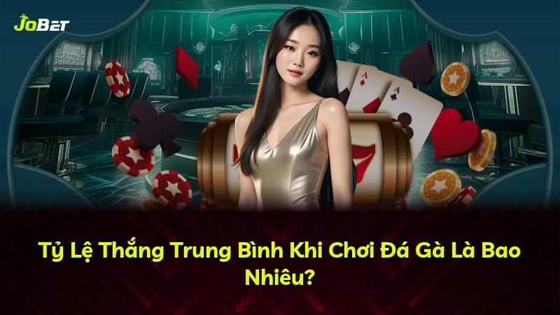 Tỷ Lệ Thắng Trung Bình Khi Chơi Đá Gà Là Bao Nhiêu?