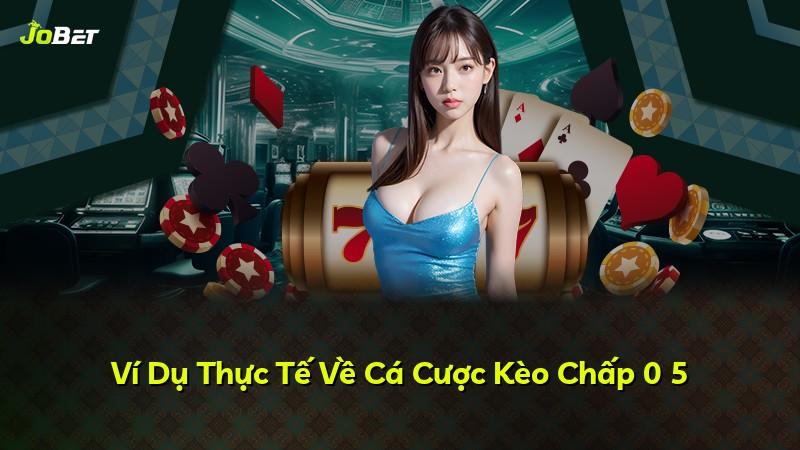 Ví Dụ Thực Tế Về Cá Cược Kèo Chấp 0 5